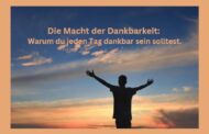 Die Macht der Dankbarkeit: Warum du jeden Tag dankbar