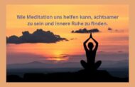 Wie Meditation uns helfen kann, achtsamer zu sein und