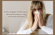 Kraftvoll gegen Erkältungen: Wie Sie Ihre Nase in der