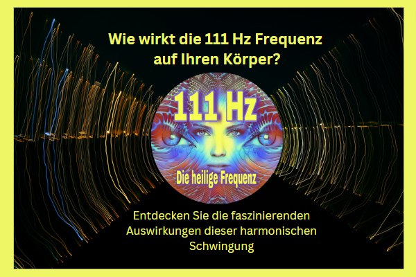 Wie wirkt die 111 Hz Frequenz auf Ihren Körper?