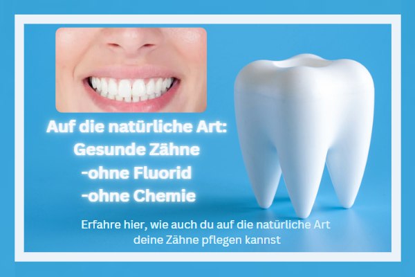 Auf die natürliche Art: Gesunde Zähne ohne Fluorid und